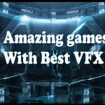 Most Amazing Games With Best VFX