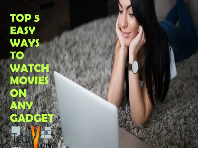 Top 5 Easy Ways to Watch Movies On Any Gadget