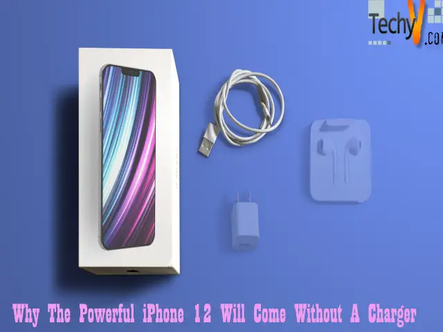 Why The Powerful Iphone 12 Will Come Without A Charger
