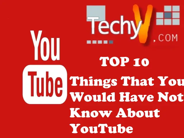 Top 10 Things That You Would Have Not Known About YouTube