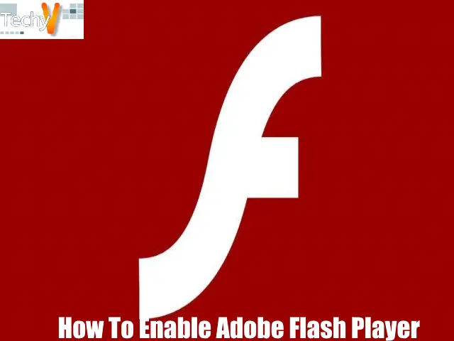 How To Enable Adobe Flash Player In Your Browser