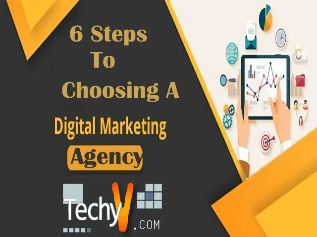 6 Steps To Choosing A Digital Marketing Agency