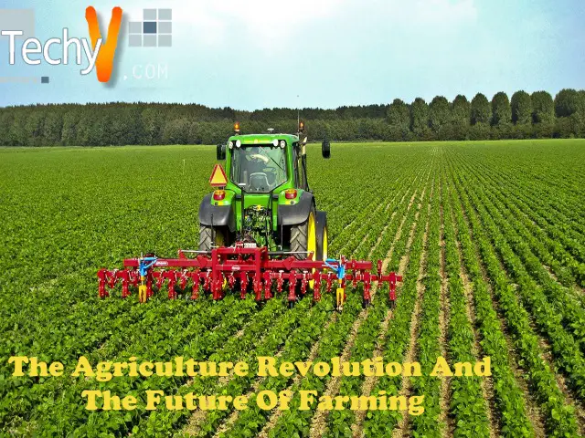 The Agriculture Revolution And The Future Of Farming