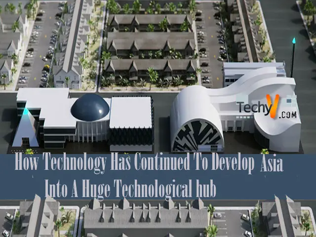 How Technology Has Continued To Develop Asia Into A Huge Technological Hub