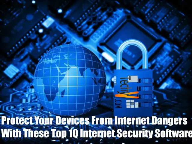 Protect Your Devices From Internet Dangers With These Top 10 Internet Security Software