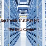 Top Trends That May Hit The Data Center