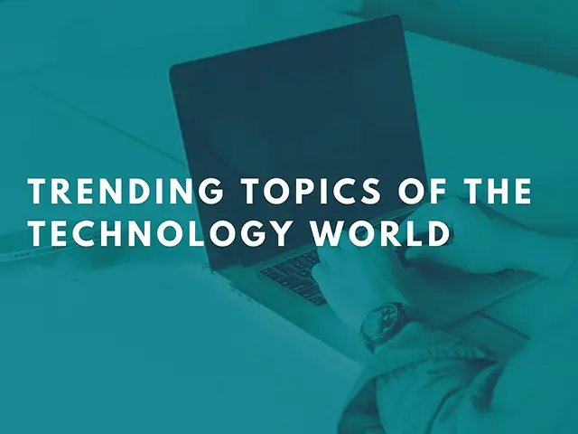Top 10 Trending Topics Of Technology World