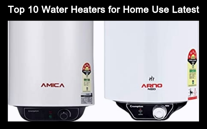Top 10 Water Heaters For Home Use Latest