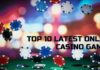 Top 10 Latest Online Casino Games