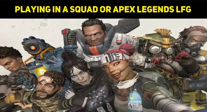 Playing In A Squad Or Apex Legends LFG (Looking For Group)