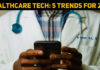 Healthcare Tech: Five Trends For 2022