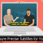 How To Ensure Precise Subtitles For Your Content