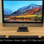 Things You’d Like To Know About Apple’s T1 Chip And T2 Security Chip