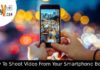 How To Shoot Videos From Your Smartphone Better — 11 useful tips
