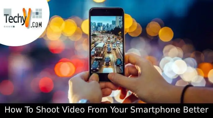 How To Shoot Videos From Your Smartphone Better — 11 useful tips