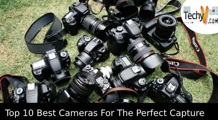 Top 10 Best Cameras For The Perfect Capture