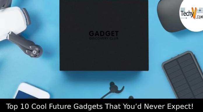Top 10 Cool Future Gadgets That You’d Never Expect!