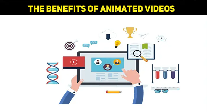 The Benefits Of Animated Videos