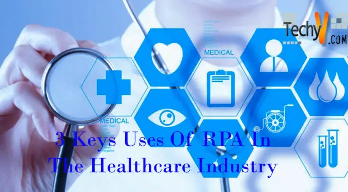 The 3 Keys Uses Of RPA In The Healthcare Industry