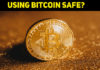 Is Using Bitcoin Safe? – Reasons To Invest In The World’s Top Cryptocurrency Bitcoin!