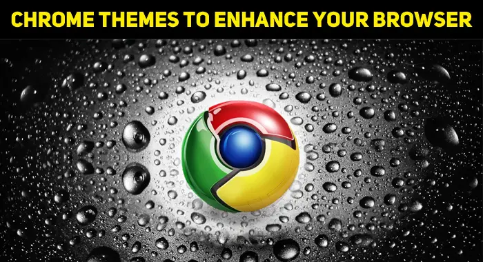 Top 10 Chrome Themes To Enhance Your Browser