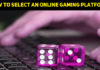 How To Select An Online Gaming Platform?