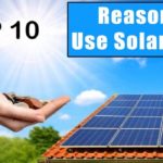 Top 10 Reasons Why You Should Use Solar Energy
