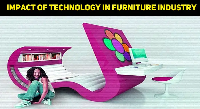 8 Ways In Which Technology Is Impacting The Furniture Industry