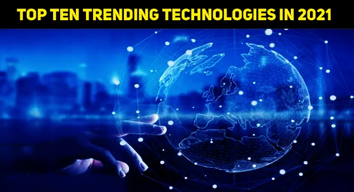 Top Ten Trending Technologies In 2021 - Techyv.com