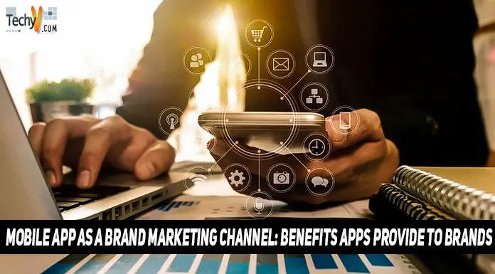 Mobile App As A Brand Marketing Channel: Benefits Apps Provide To Brands